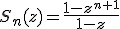 S_n(z)=\frac{1-z^{n+1}}{1-z}